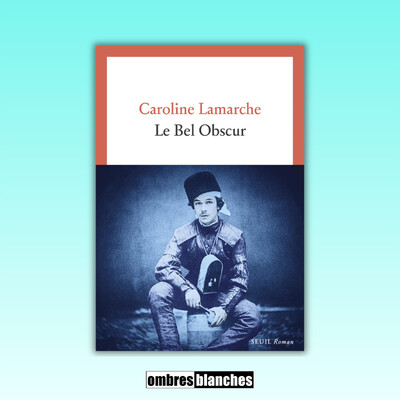 Caroline Lamarche → Le Bel Obscur cover