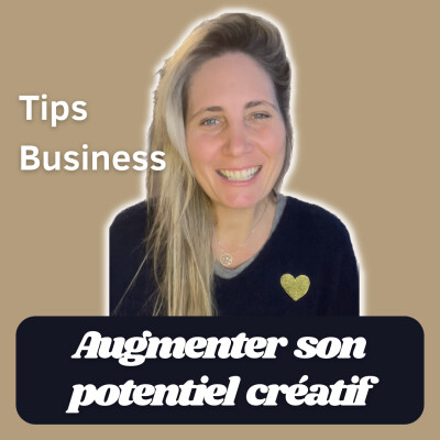 Tips Business #38 : "Augmenter son potentiel créatif" | Camille Le Feuvre cover