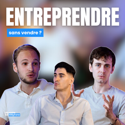 Entreprendre sans vendre ? - Romain, William & Alexis : Décroche ton téléphone cover
