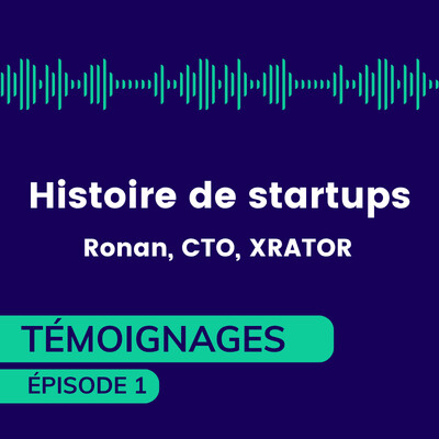 [Temoignage] Histoire de Startup : Ronan Mouchoux - Xrator cover