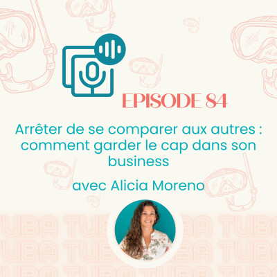 #84 - Arrêter de se comparer aux autres : comment garder le cap dans son business - avec Alicia Moreno cover