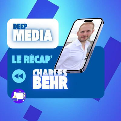 ⏪ Le récap' de Deep Media 🎙️ Charles Behr, journaliste réalisateur scientifique cover