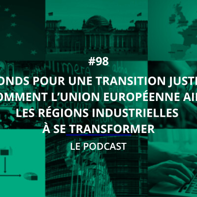 98 - Fonds pour une transition juste : comment l'Union européenne aide les régions industrielles à se transformer cover