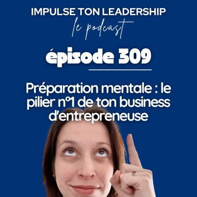 309. Préparation mentale : le pilier n°1 de ton business d'entrepreneuse cover