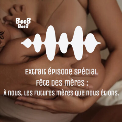 Extrait épisode spécial fête des mères : à nous, les futures mères que nous étions. cover