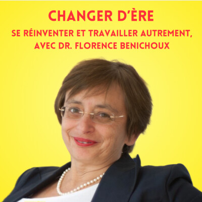 Se réinventer et Travailler autrement, avec Dr. Florence Benichoux cover