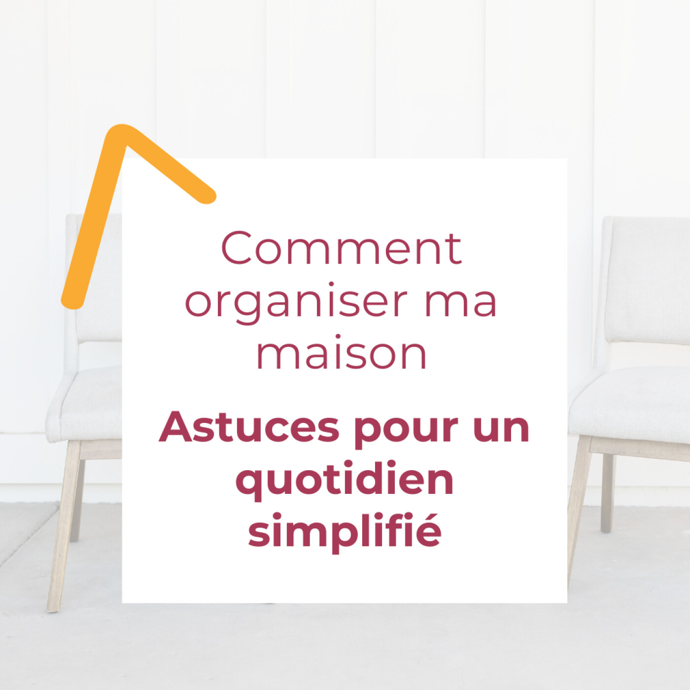 Comment organiser ma maison? Astuces pour un quotidien simplifié Ep58