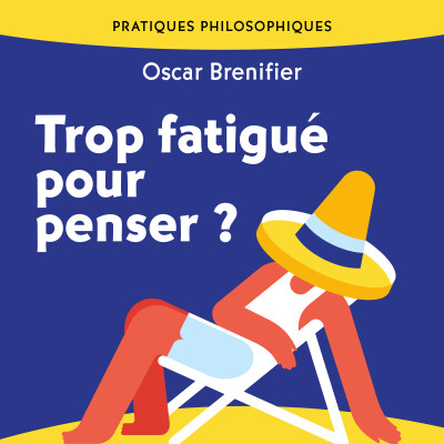 Extrait de "TROP FATIGUÉ POUR PENSER ? La paresse comme résistance à la pensée" d'Oscar Brenifier - Collection Pratiques philosophiques cover