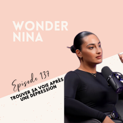 EP 137 - WONDER NINA - TROUVER SA VOIE APRÈS UNE DÉPRESSION cover