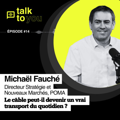 Talk to You #14, Michaël Fauché, comment le transport par câble veut transformer la montagne et la ville ? cover