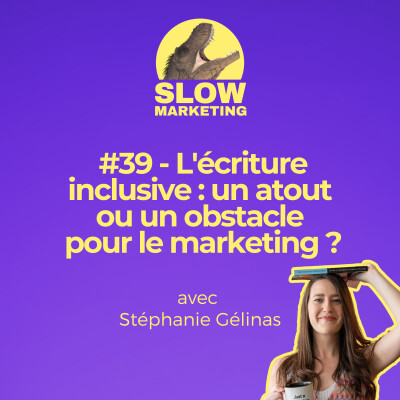 [REPOST] #39 - L'écriture inclusive : un atout ou un obstacle pour le marketing ? avec Stéphanie Gélinas cover
