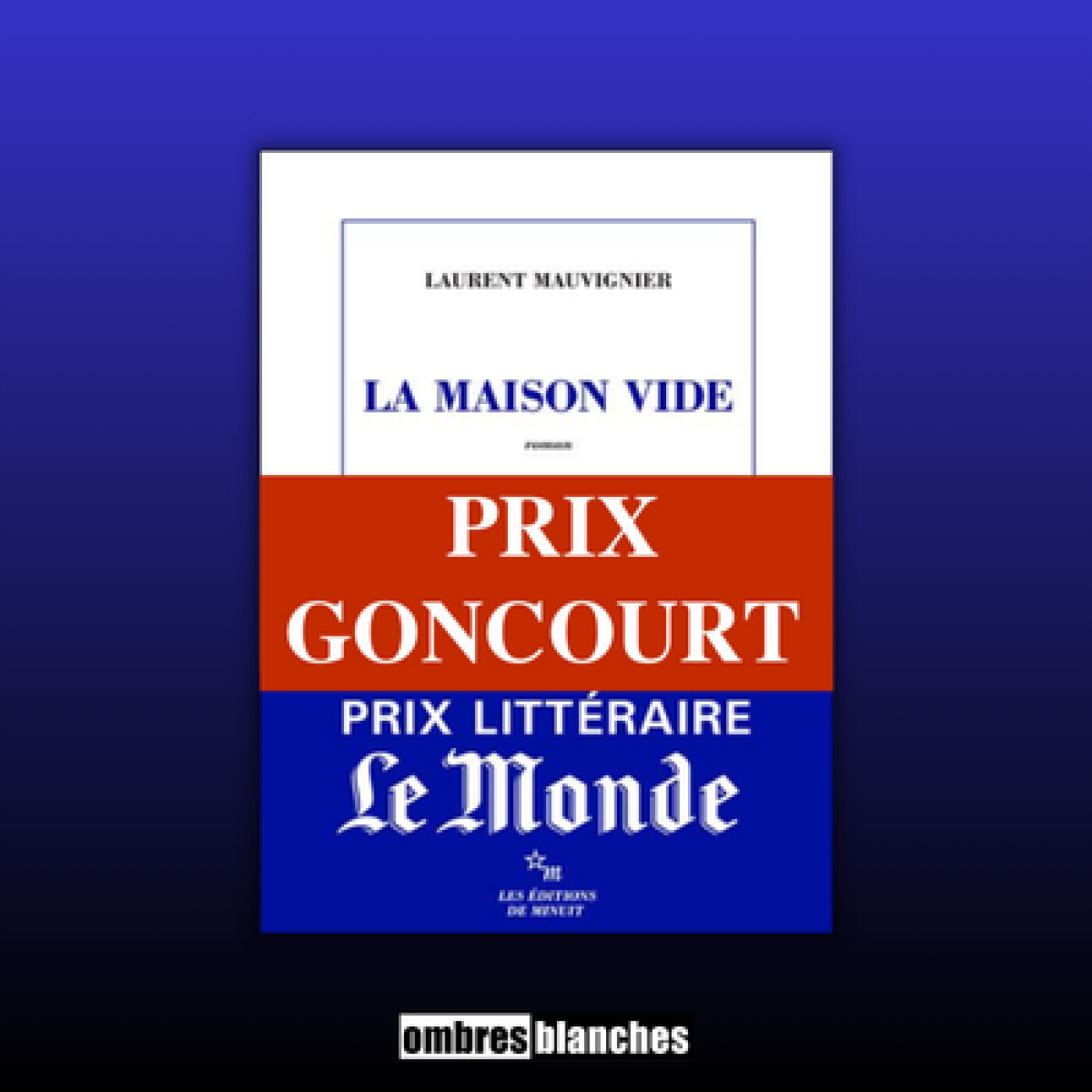 Laurent Mauvignier → La maison vide - Prix Goncourt 2025