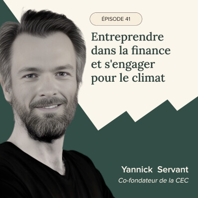 Épisode #41 – Entreprendre dans la finance et s'engager pour le climat - Avec Yannick Servant, Co-fondateur de la CEC & Marie Chkaiban cover