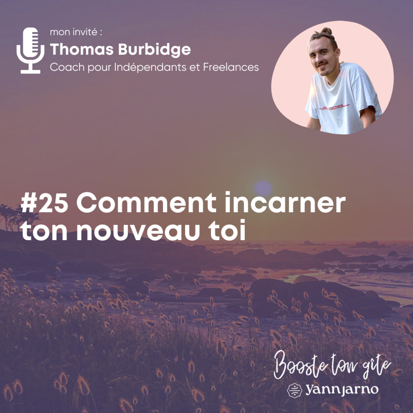 #25 Comment incarner ton nouveau toi ? avec Thomas Burbidge (suite épisode 24)