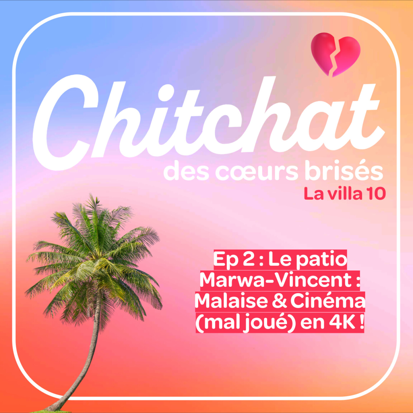 Le patio MARWA-VINCENT : MALAISE & Cinéma (mal joué) en 4K • [React La Villa 10 Sem 2 • Chitchat des coeurs brisés]