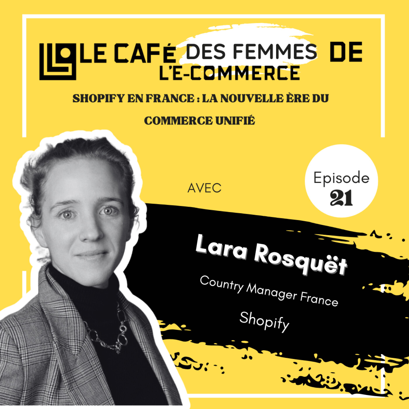 Le Café des Femmes de l'E-Commerce #021 : Shopify en France : la nouvelle ère du commerce unifié – avec Lara Rosquët episode artwork