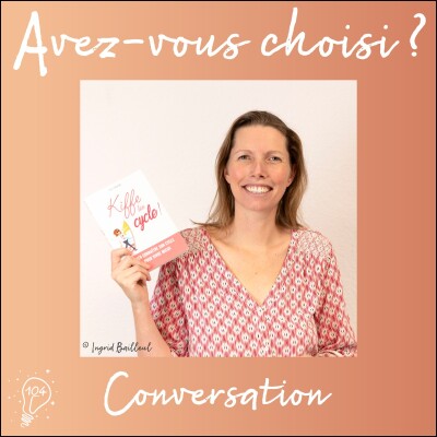 Avez-vous choisi ? - Episode 104 - Conversation avec Gaëlle Baldassari | Choisir de kiffer son cycle cover