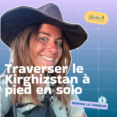 Traverser le Kirghizstan à pied en solo avec Marion Le Tanneur | randonnée solo femme, itinérance longue distance, trekking en autonomie cover