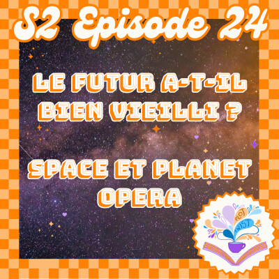 S2 Ep.24 - Le futur a-t-il bien vieilli ? Les classiques du space et planet opera cover