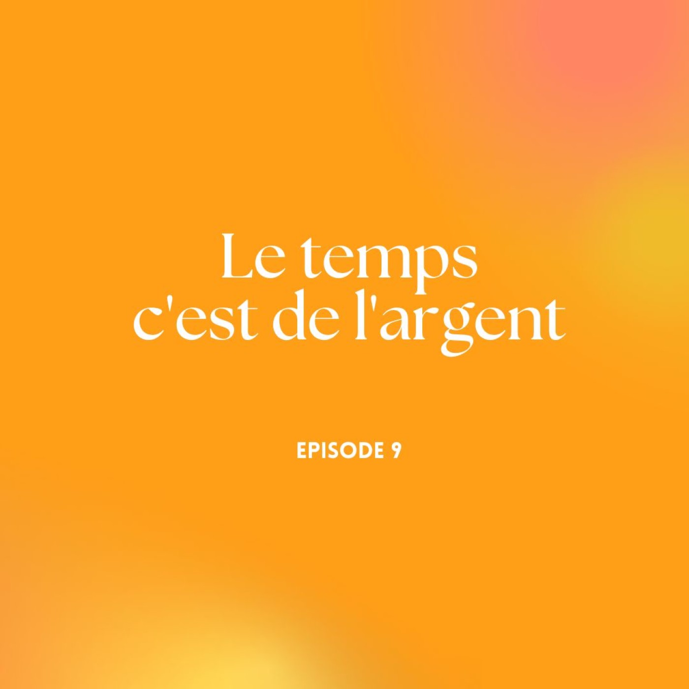 Episode 9 - Le temps c'est de l'argent