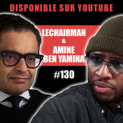 #130 LeChairman & Le Dr Amine Ben Yaamina parlent Addictions, Santé, Drogues, Psychiatrie, Économie cover