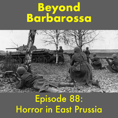 Horror in East Prussia—Episode 88: The Red Army enters Germany cover