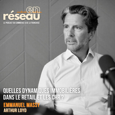 Quelles dynamiques immobilières dans le retail et les CHR ? // Avec Emmanuel Massy - DG d'Arthur Loyd cover