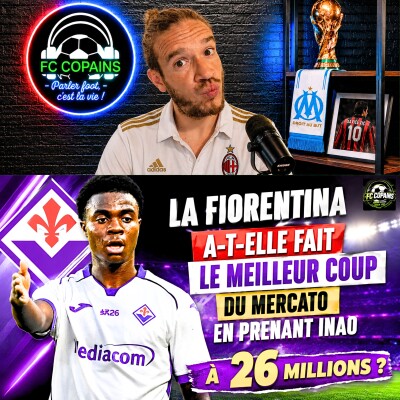 Débat Mercato - La Fiorentina a-t-elle réussi le meilleur coup du mercato en recrutant Inao pour 26 millions ? cover