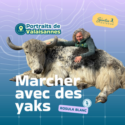Marcher au rythme des yaks avec Rosula Blanc [Portraits de Valaisannes] | Femmes inspirantes, Valais, Val d'Hérens, Trekking, Suisse cover