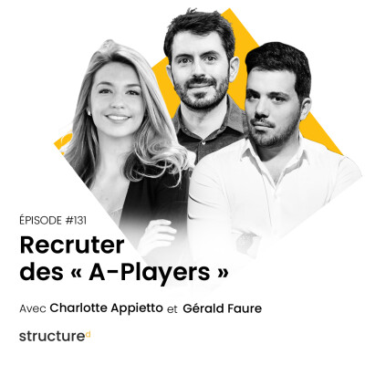 Recruter des « A-Players » avec Charlotte, Gérald, Romain | E131 cover