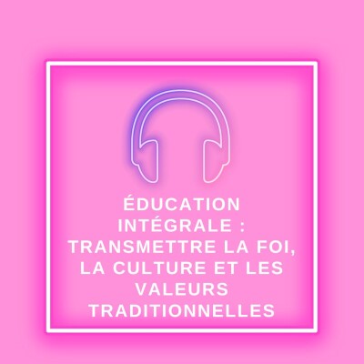 Éducation intégrale : transmettre la foi, la culture et les valeurs traditionnelles cover