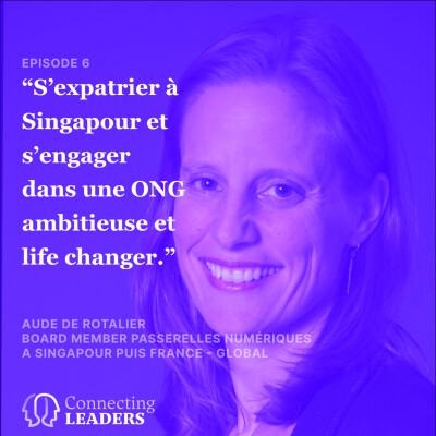 Aude de Rotalier - Passerelles numériques - S'expatrier à Singapour et s'engager au sein d'une ONG life changer cover