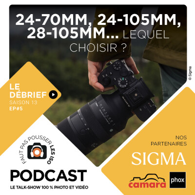 S1305 - LE DÉBRIEF : 24-70mm, 24-105mm, 28-105mm...Lequel choisir ? cover