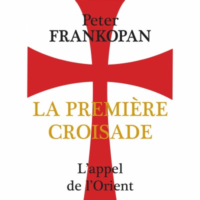 Peter Frankopan - La Première croisade cover