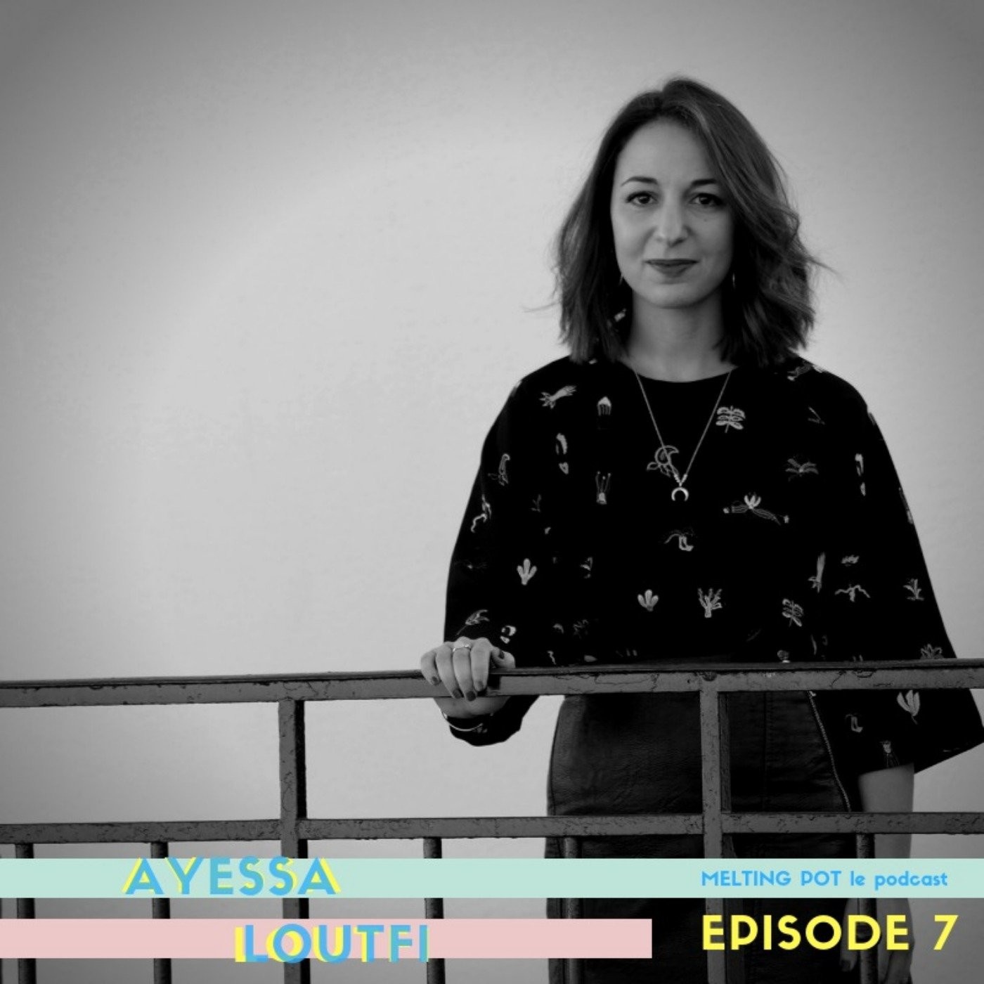 #7 - Ayessa Loutfi : "Mon grand père était enfant berger au Maroc, moi j'ai fait une grande école en France. Il y a 3 générations, c'est...