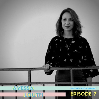 #7 - Ayessa Loutfi : "Mon grand père était enfant berger au Maroc, moi j'ai fait une grande école en France. Il y a 3 générations, c'est... cover