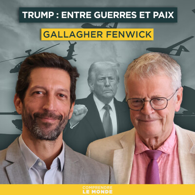 Trump : entre guerres et paix. Avec Gallagher Fenwick | Entretiens géopo cover