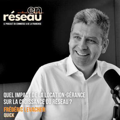 Quel impact de la location-gérance sur la croissance du réseau ? // Avec Frédéric Levacher - Quick cover