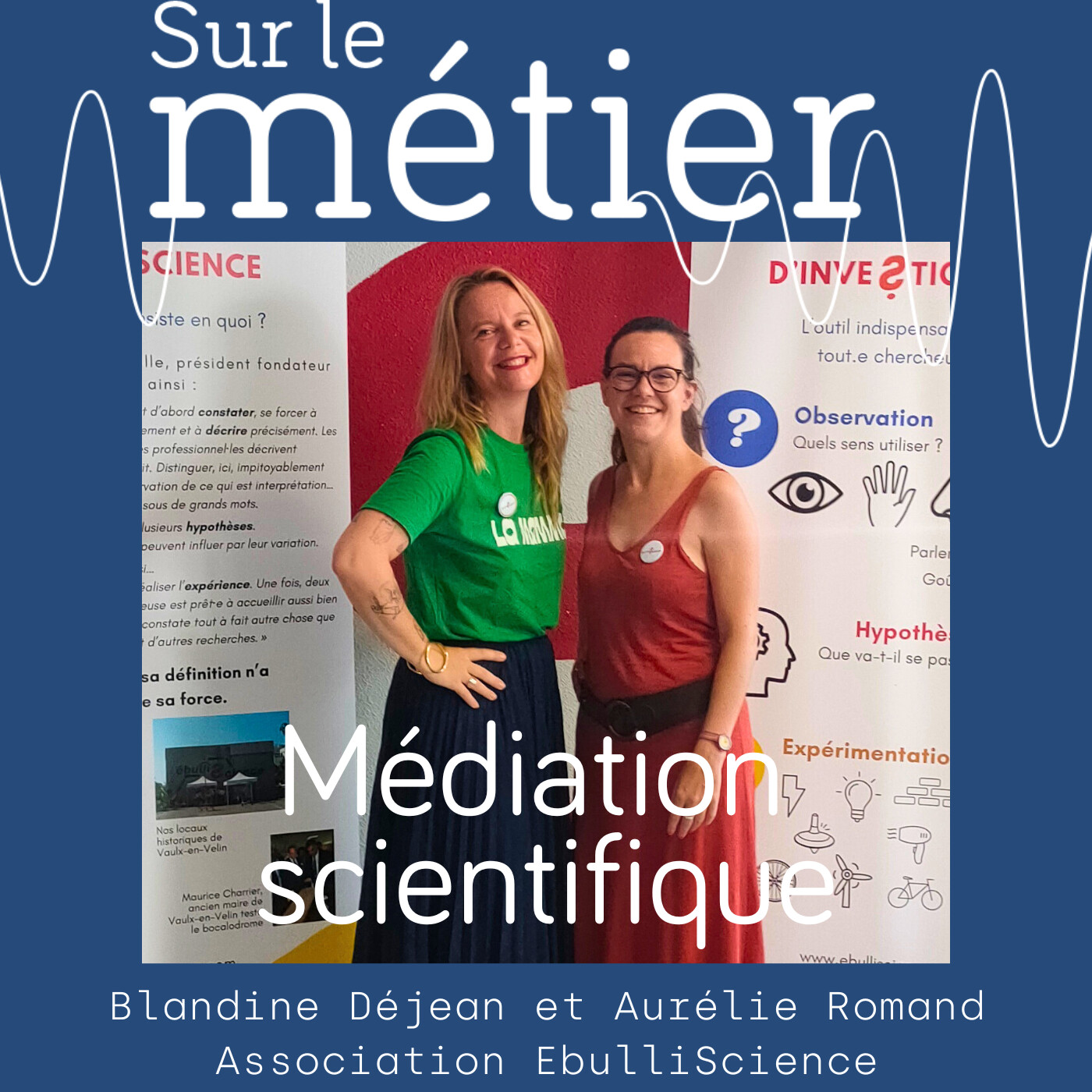 #76- MEDIATEUR SCIENTIFIQUE : RENDRE LA SCIENCE COMPREHENSIBLE AVEC BLANDINE DÉJEAN & AURÉLIE ROMAND D'EBULLISCIENCE