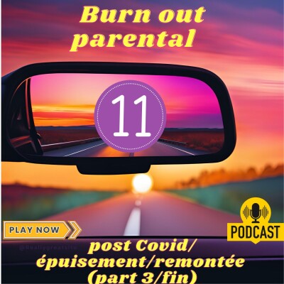 #11 - Burn out parental (part 3/fin) : post Covid/épuisement/remontée cover
