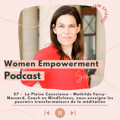 57. La Pleine Conscience - Mathilde Farcy-Mossard, Coach en Mindfulness, nous enseigne les pouvoirs transformateurs de la méditation cover