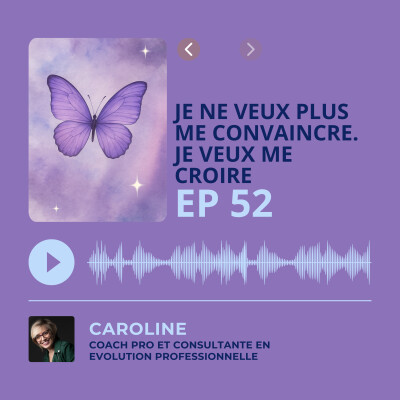 Episode 52 - Je ne veux plus me convaincre. Je veux me croire. cover