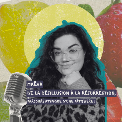 32. Maeva, de la désillusion à la résurrection. Le parcours atypique d’une pâtissière, entrepreneure, libre et féministe ! cover