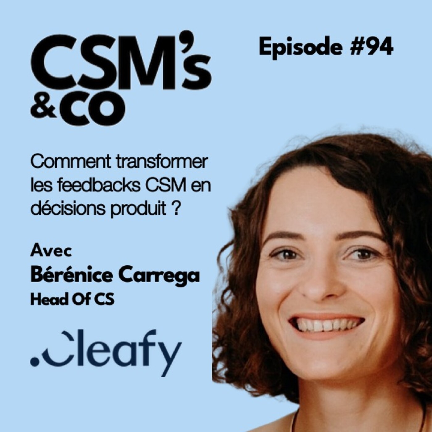 #94 Comment transformer les feedbacks CSM en décisions produit ? Avec Bérénice Carrega, Head Of CS chez Cleafy