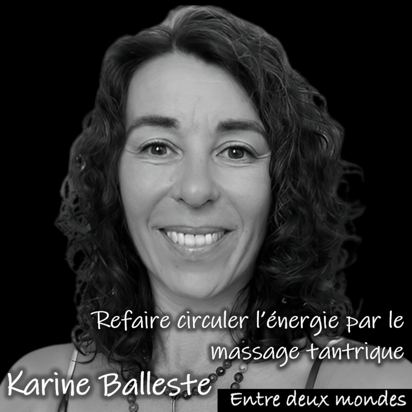 Entre deux Mondes - Interview - Refaire circuler l'énergie par le massage tantrique, Karine Balleste