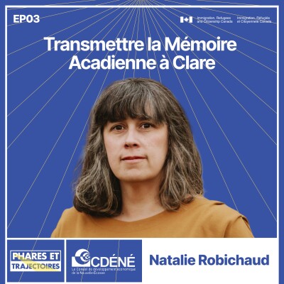 03. Natalie Robichaud : Transmettre la mémoire acadienne, à Clare cover