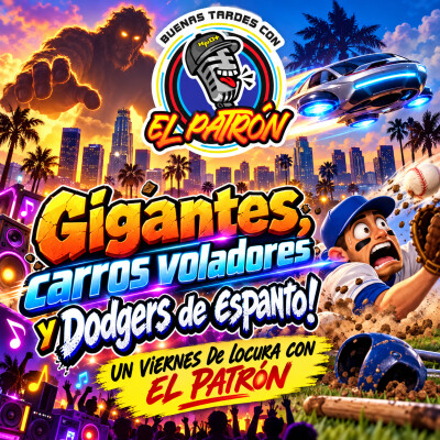 Gigantes, carros voladores y Dodgers de espanto! Un viernes de locura con El Patrón cover