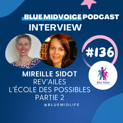BLUE MIDVOICE EPISODE 136 : MIREILLE SIDOT – REV’AILES – L’ECOLE DES POSSIBLES – PARTIE 2 cover