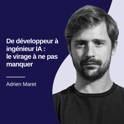 De développeur à ingénieur IA : le virage à ne pas manquer - Adrien Maret #30 cover