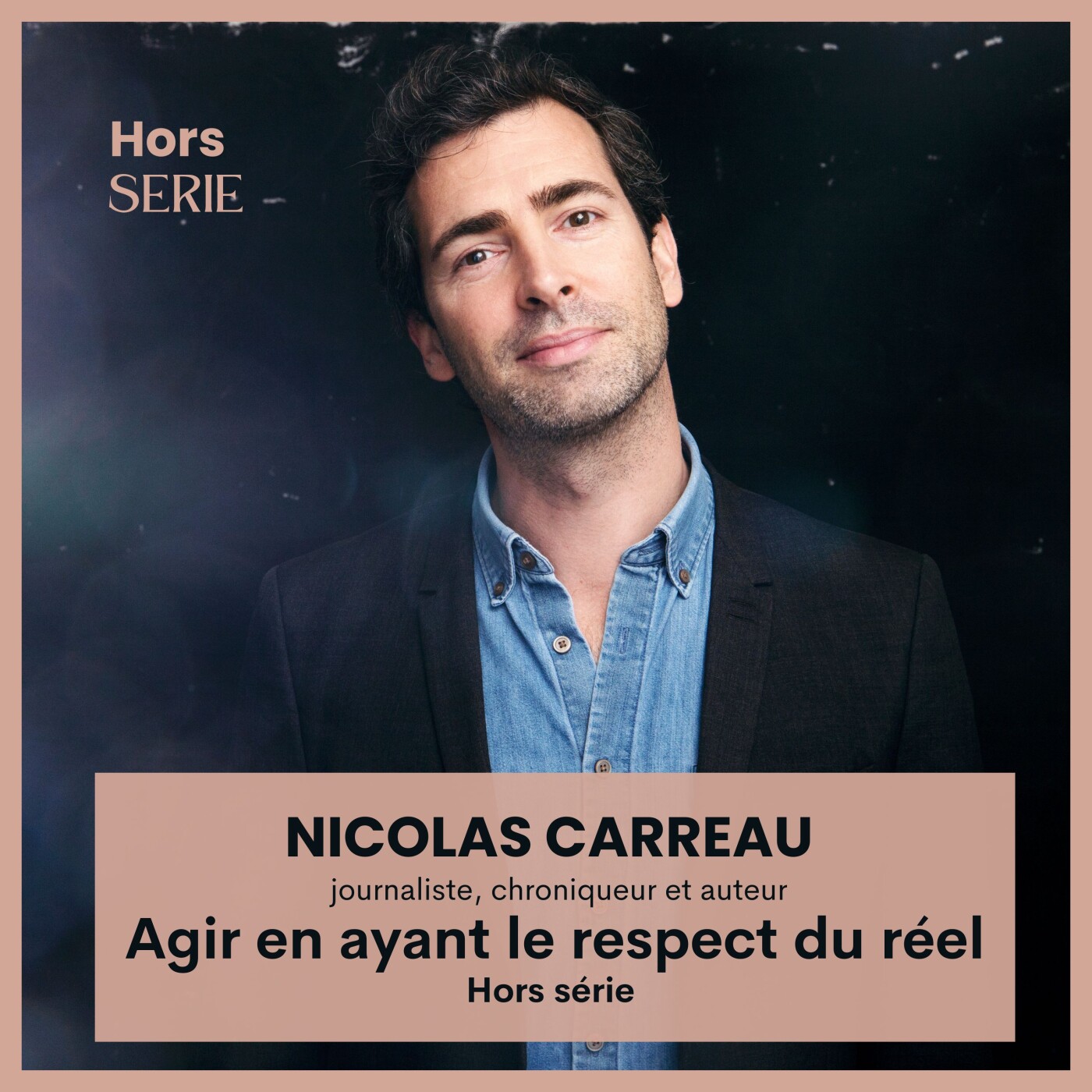TEASING #88 Nicolas Carreau Journaliste, chroniqueur et auteur "Agir en ayant le respect du réel" HORS SERIE
